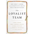 thumbnail image 1 of The Loyalist Team: How Trust, Candor, and Authenticity Create Great Organizations, (Hardcover), 1 of 1