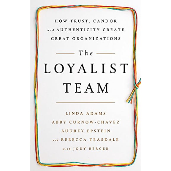 Pre-Owned The Loyalist Team: How Trust, Candor, and Authenticity Create Great Organizations (Hardcover) 161039755X 9781610397551