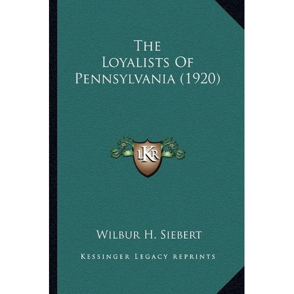 The Loyalists Of Pennsylvania 1920 Paperback 1163933228 9781163933220 Wilbur H. Siebert