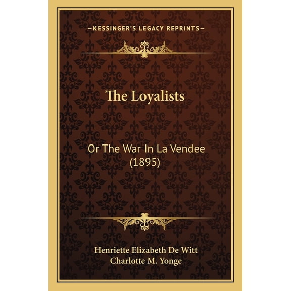 The Loyalists : Or The War In La Vendee (1895) (Paperback)