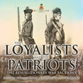 thumbnail image 1 of The Loyalists and the Patriots: The Revolutionary War Factions - History Picture Books Children's History Books, (Paperback), 1 of 1