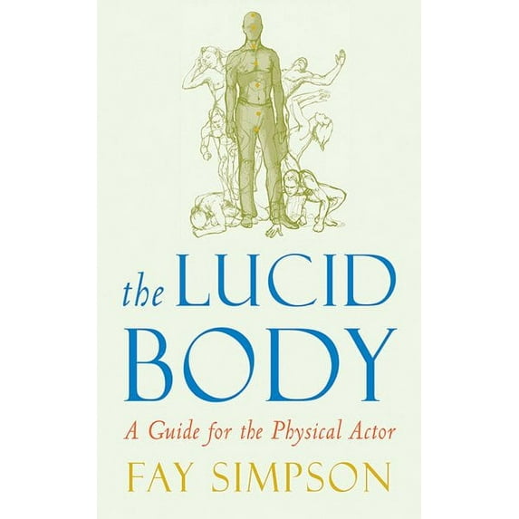 The Lucid Body : A Guide for the Physical Actor (Paperback)