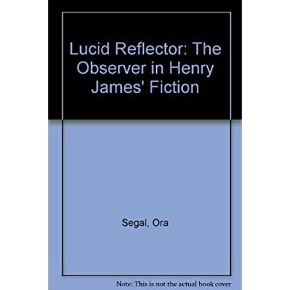 Pre-Owned The Lucid Reflector : The Observer in Henry James' Fiction 9780300011432 Used