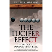 The Lucifer Effect How Good People Turn Evil