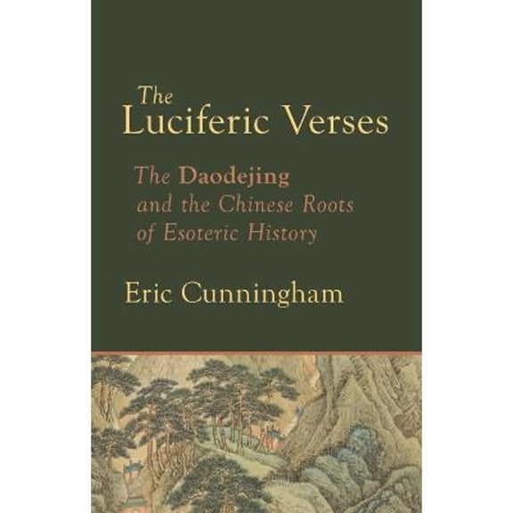 Pre-Owned The Luciferic Verses: The Daodejing and the Chinese Roots of Esoteric History (Paperback 9781584208877) by Eric Cunningham