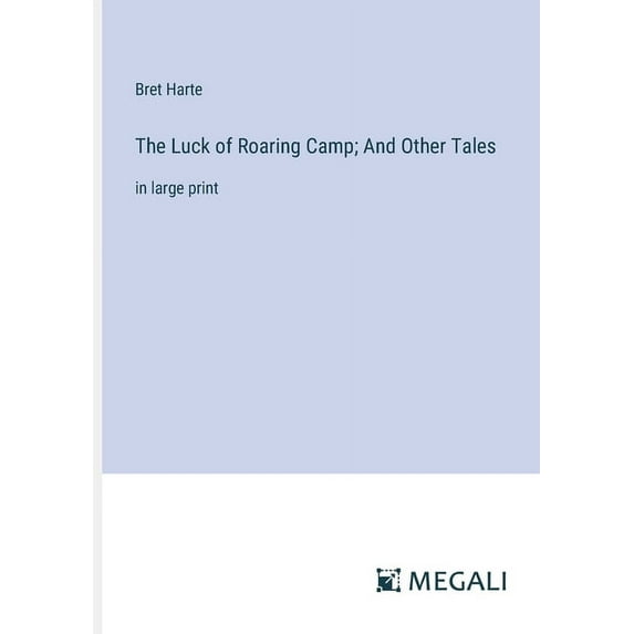 The Luck of Roaring Camp; And Other Tales: in large print, (Paperback)