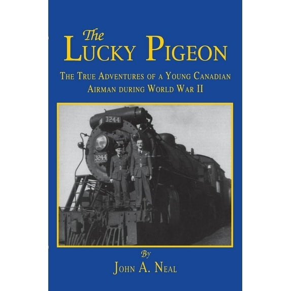 The Lucky Pigeon: The True Adventures of a Young Canadian Airman During World War 2, (Paperback)