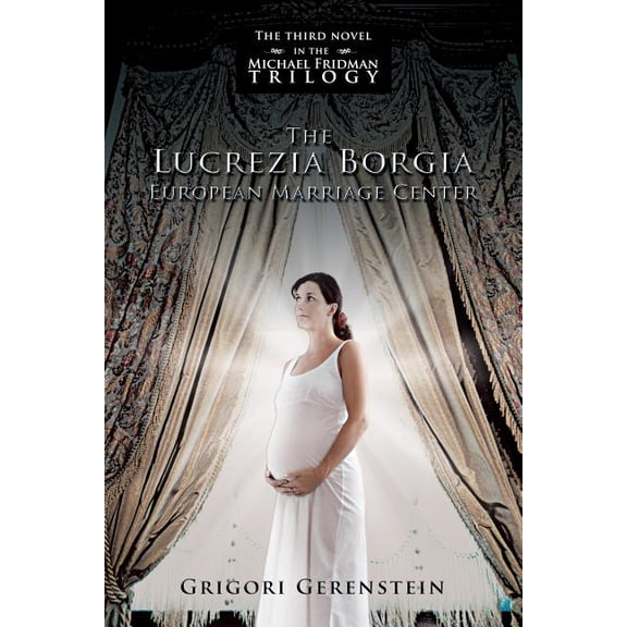 The Lucrezia Borgia European Marriage Center: The Third Novel In The Michael Fridman Trilogy