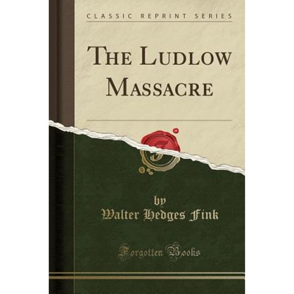 The Ludlow Massacre (Classic Reprint) (Paperback) by Walter Hedges Fink
