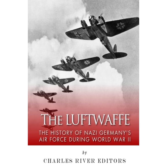 The Luftwaffe : The History of Nazi Germany's Air Force during World War II (Paperback)