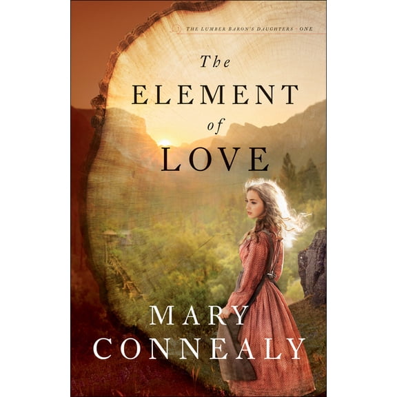 The Lumber Baron's Daughters The Element of Love, Book 1, (Paperback)
