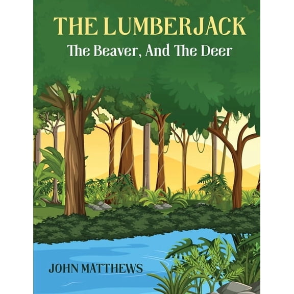 The Lumberjack: The Beaver And The Deer, (Paperback)