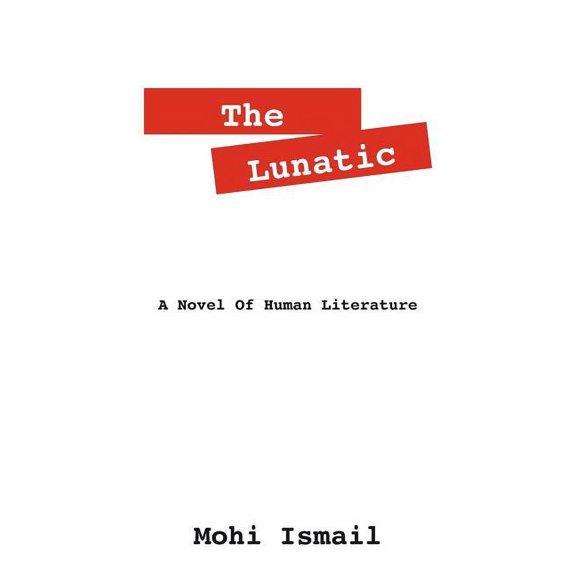 The Lunatic: A Novel of Human Literature, (Paperback)