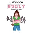 thumbnail image 1 of The Lunchroom Bully Paperback 1511686200 9781511686204 Mrs. Marguerite Lynn Trupiano, 1 of 1