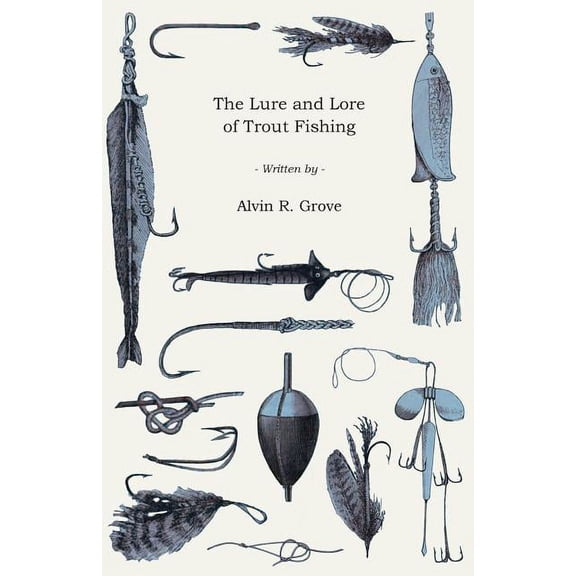 The Lure And Lore Of Trout Fishing (Paperback) by Alvin Grove
