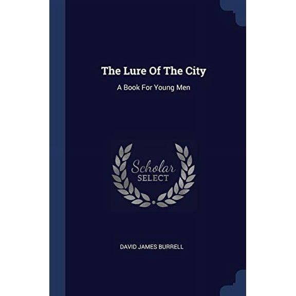 The Lure Of The City: A Book For Young Men Paperback 1377254402 9781377254401 David James Burrell