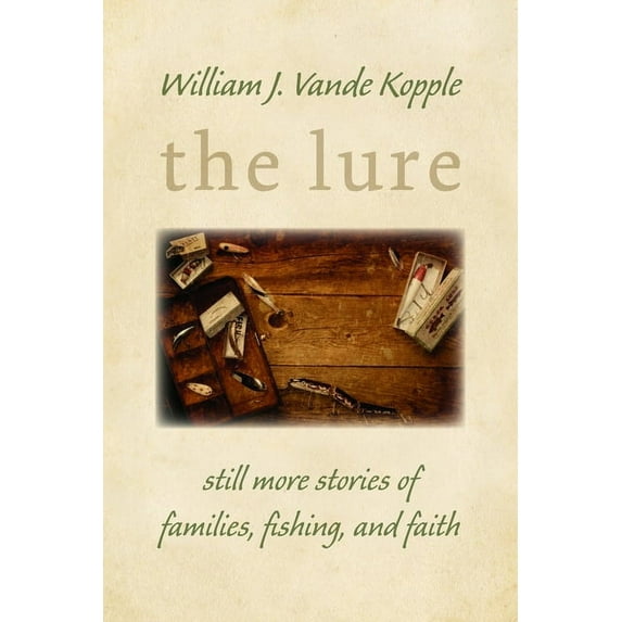 The Lure: Still More Stories of Families, Fishing, and Faith, (Paperback)