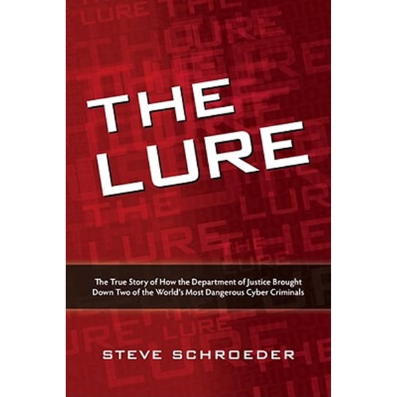 Pre-Owned The Lure: The True Story of How the Department of Justice Brought Down Two of the World's Most Dangerous Cyber Criminals (Paperback) 1435457129 9781435457126