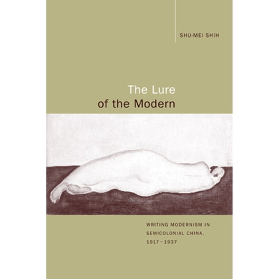 Pre-Owned The Lure of the Modern: Writing Modernism in Semicolonial China, 1917-1937 (Berkeley Series in Interdisciplinary Studies of China) Paperback