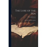 The Lure of the Pen; A Book for Would-Be Authors Hardcover