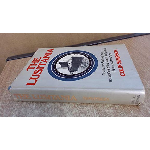 Pre-Owned The Lusitania: Finally the Startling Truth about One of the Most Fateful of All Disasters of the Sea (Hardcover) 0316791784 9780316791786
