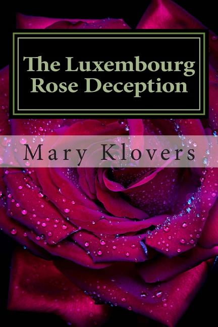 The Luxembourg Rose Deception: A Sister Gilmary Thriller (Paperback) by Mary Klovers