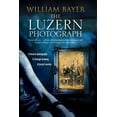 thumbnail image 1 of The Luzern Photograph, (Hardcover), 1 of 1