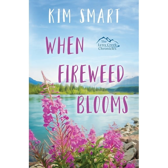 The Lynx Creek Chronicles When Fireweed Blooms, (Paperback)