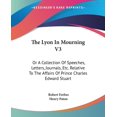 thumbnail image 1 of The Lyon In Mourning V3 : Or A Collection Of Speeches, Letters, Journals, Etc. Relative To The Affairs Of Prince Charles Edward Stuart (Paperback), 1 of 1
