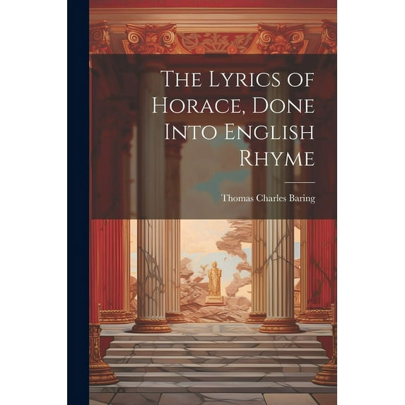 The Lyrics of Horace, Done Into English Rhyme (Paperback)