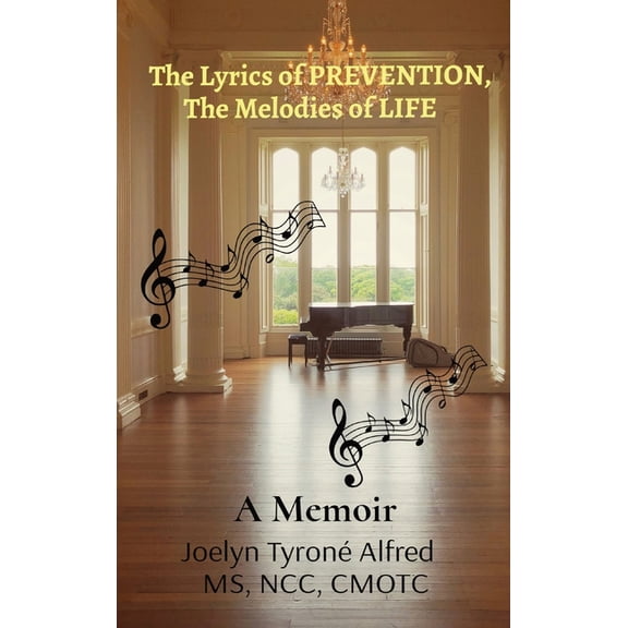 The Lyrics of PREVENTION, The Melodies of LIFE: A Memoir, (Hardcover)
