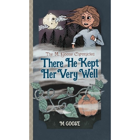 The M. Goose Chronicles There He Kept Her Very Well, Book 1, (Hardcover)