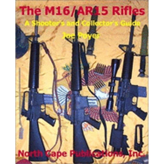 Pre-Owned The M16/AR15 Rifle, 3rd Ed. (A Shooter's and Collector's Guide) (Paperback) Paperback
