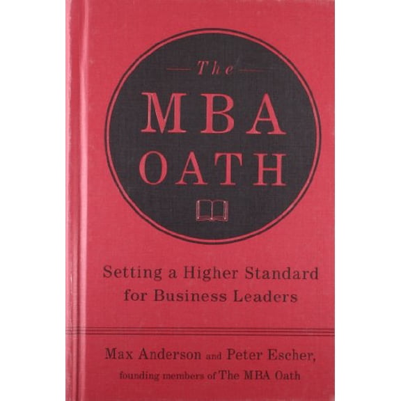 Pre-Owned The MBA Oath: Setting a Higher Standard for Business Leaders (Hardcover) 1591843359 9781591843351