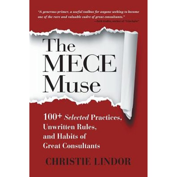 Pre-Owned The MECE Muse: 100+ Selected Practices, Unwritten Rules, and Habits of Great Consultants (Paperback) 0998673080 9780998673080