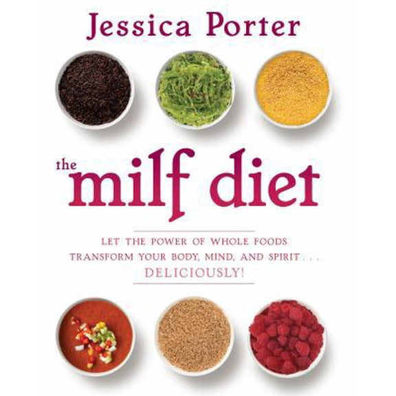 Pre-Owned The MILF Diet: Let the Power of Whole Foods Transform Your Body, Mind, and Spirit...Deliciously! (Hardcover) 1451655681 9781451655681