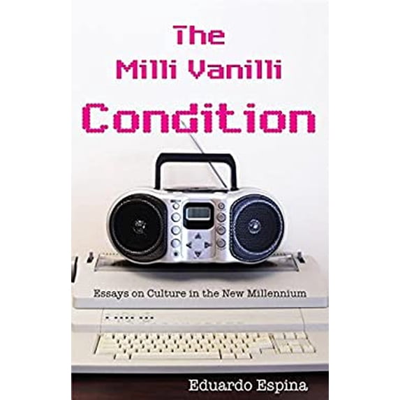Pre-Owned The MILLI Vanilli Condition: Essays on Culture in the New Millennium (Paperback) 1558858113 9781558858114