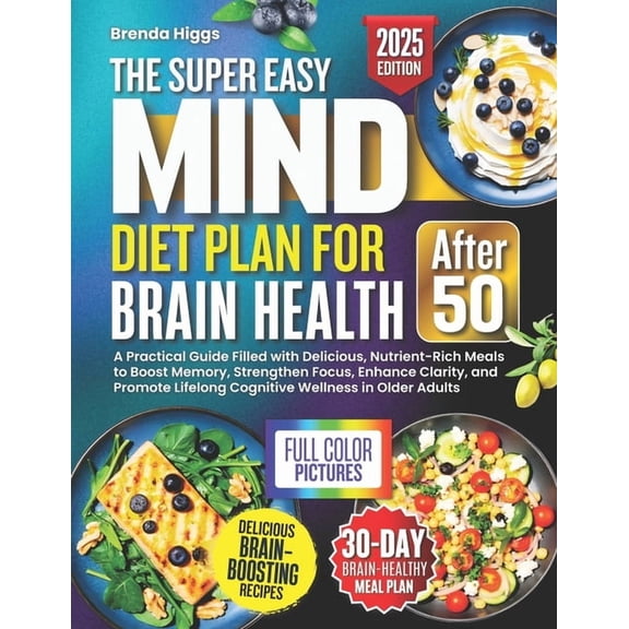 The MIND Diet Plan for Brain Health After 50: A Practical Guide Filled with Delicious, Nutrient-Rich Meals to Boost Memo, (Paperback)