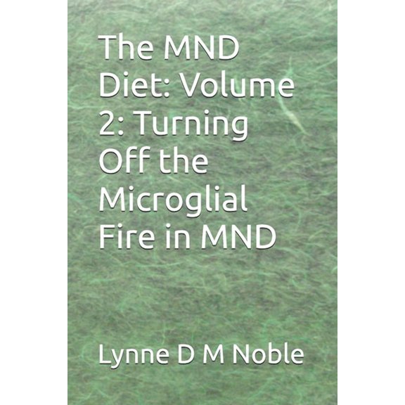 The MND Diet: Volume 2: Turning Off the Microglial Fire in MND, (Paperback)