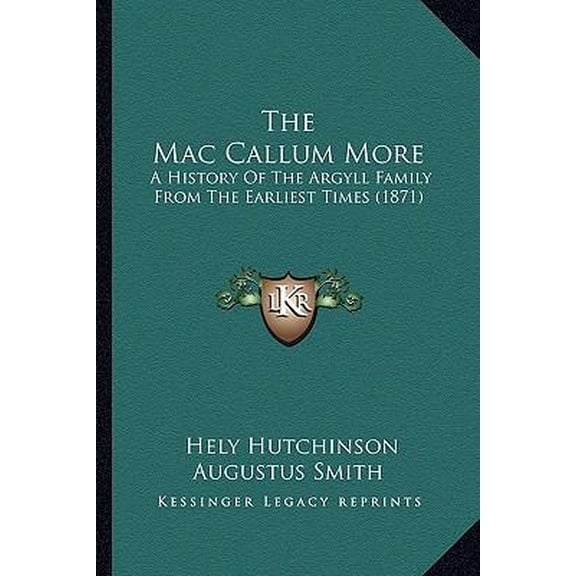 The Mac Callum More: A History of the Argyll Family from the Earliest Times (1871) Paperback