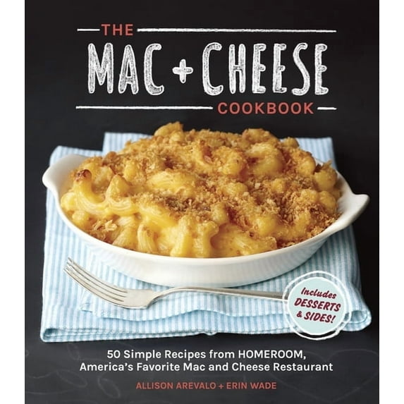 The Mac + Cheese Cookbook: 50 Simple Recipes from Homeroom, America's Favorite Mac and Cheese Restaurant, (Hardcover)