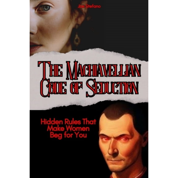 Hacking the Female Mind The Machiavellian Code of Seduction: Hidden Rules That Make Women Beg for You, (Paperback)