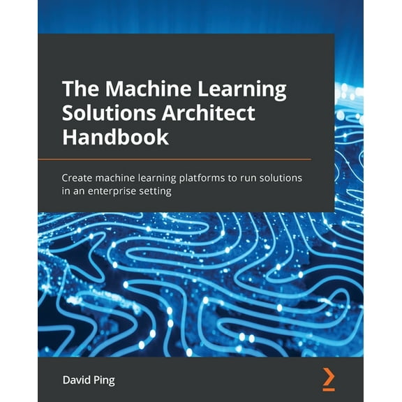 The Machine Learning Solutions Architect Handbook (Paperback)