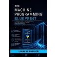 The Machine Programming Blueprint: An Enterprise Guide for Systems ...