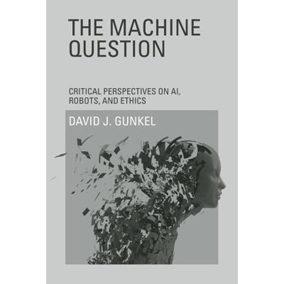 Pre-Owned The Machine Question : Critical Perspectives on AI, Robots, and Ethics (Hardcover) 9780262017435