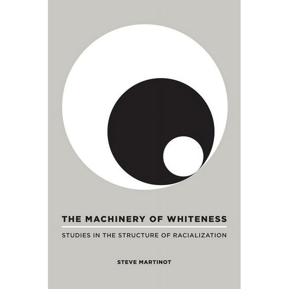 The Machinery of Whiteness : Studies in the Structure of Racialization (Paperback)