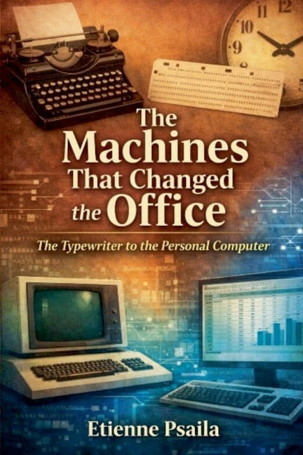 The Machines That Changed the Office: The Typewriter to the Personal Computer, (Paperback)