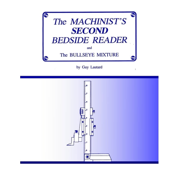 The Machinist's Bedside Readers The Machinist's Second Bedside Reader: and The Bullseye Mixture, (Paperback)