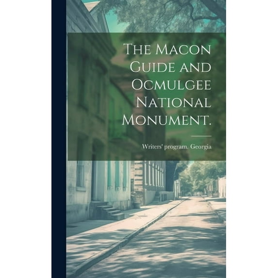 The Macon Guide and Ocmulgee National Monument., (Hardcover)