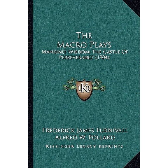 The Macro Plays : Mankind; Wisdom; The Castle Of Perseverance (1904) (Paperback)